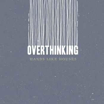 Hands Like Houses – Overthinking (CDQ)