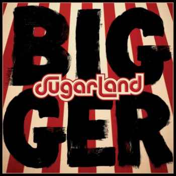 Sugarland – Bigger (320 kbps)